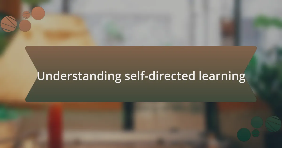 Understanding self-directed learning