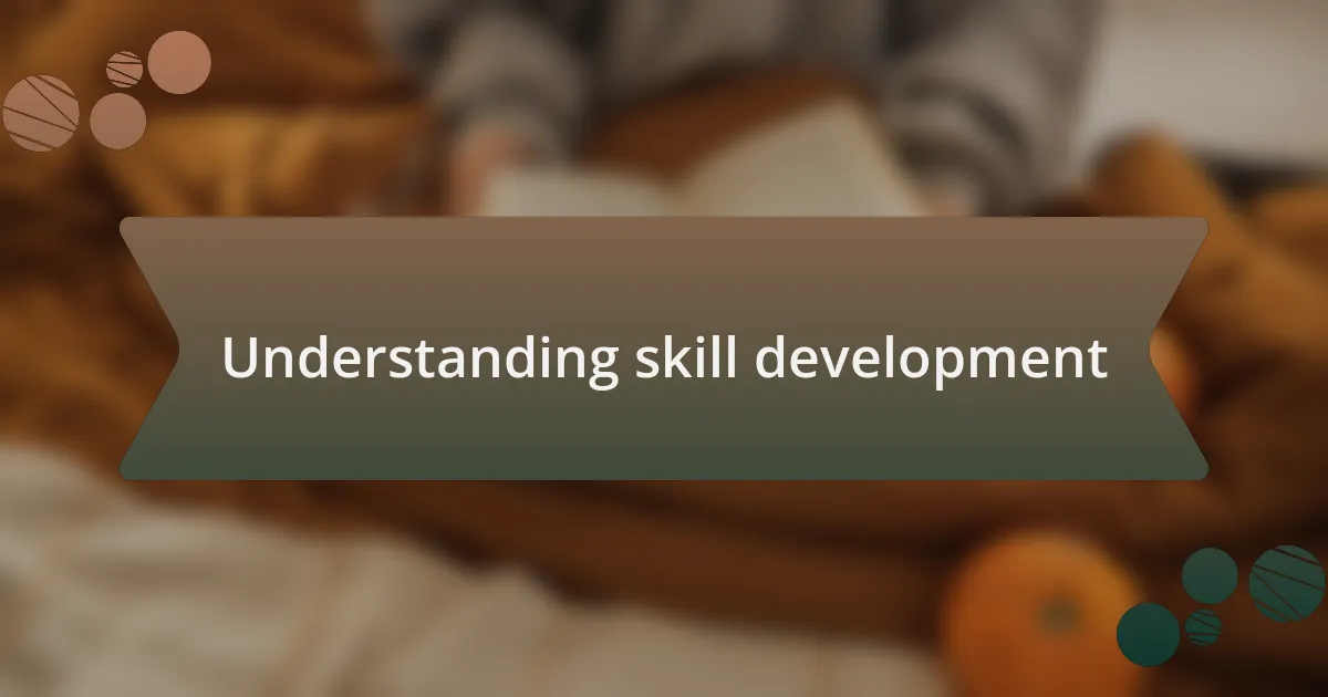 Understanding skill development