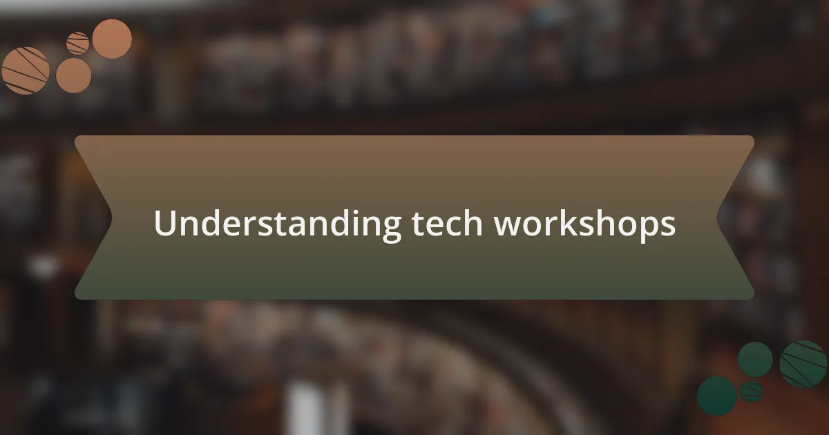 Understanding tech workshops