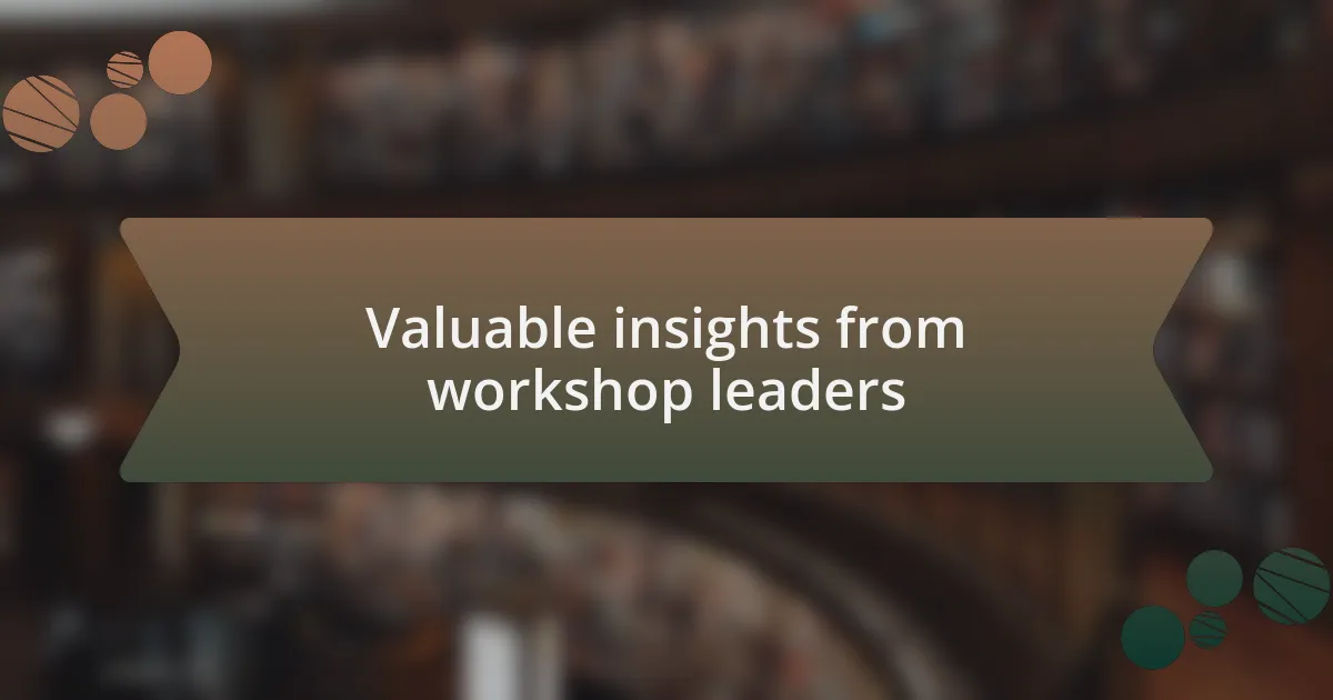 Valuable insights from workshop leaders