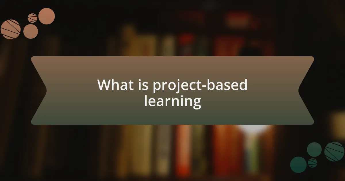 What is project-based learning